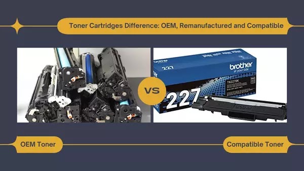 Toner Cartridges Differences OEM, Remanufactured and Compatible