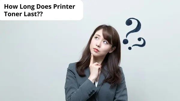 Wondering How Long Does Printer Toner Last