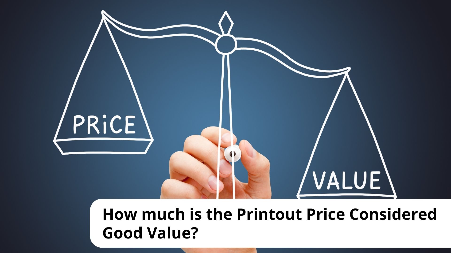 How much is the Printout Price Considered Good Value