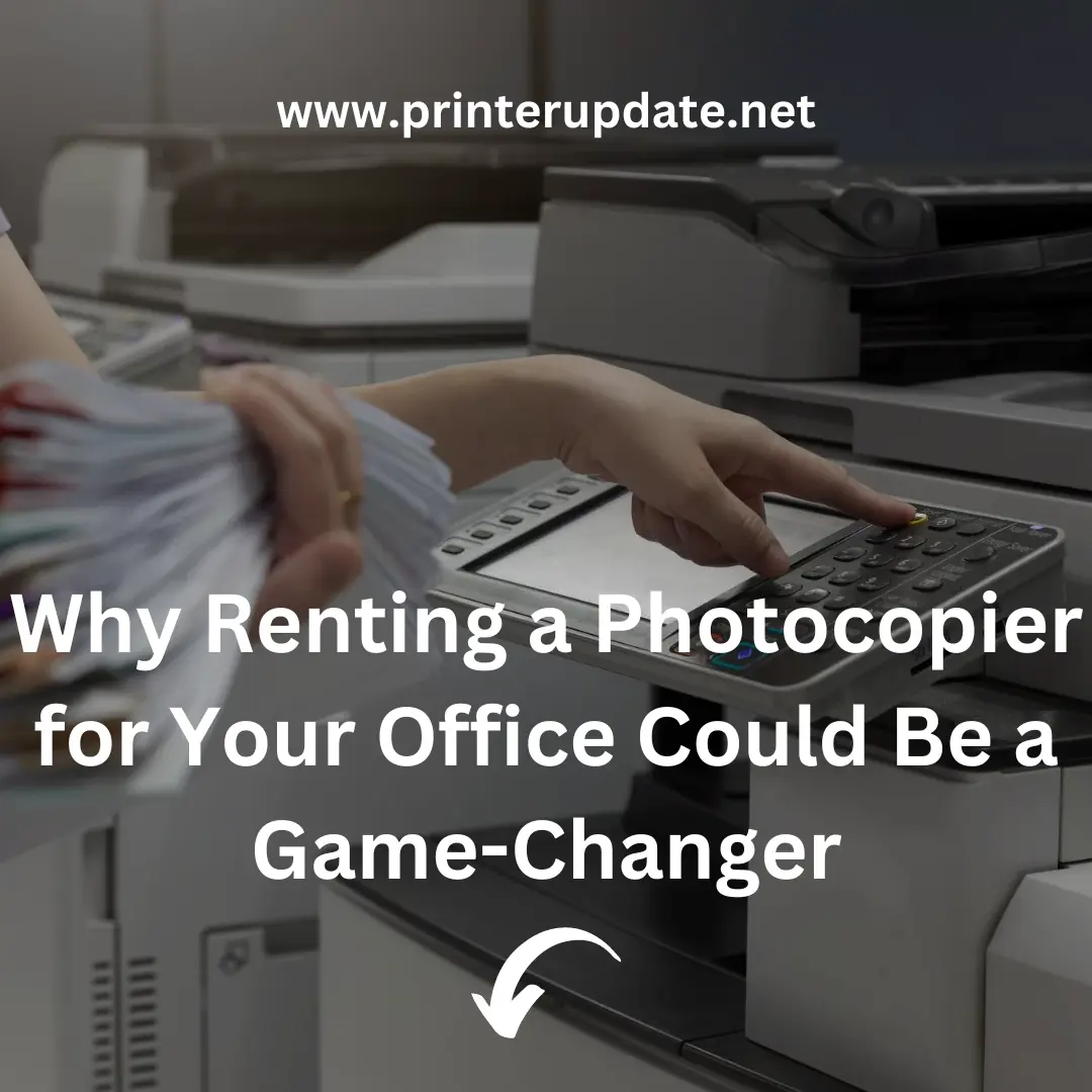 Why Renting a Photocopier for Your Office Could Be a Game-Changer